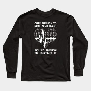 Cute Enough To Stop Your Heart Skilled Enough To Restart It Long Sleeve T-Shirt